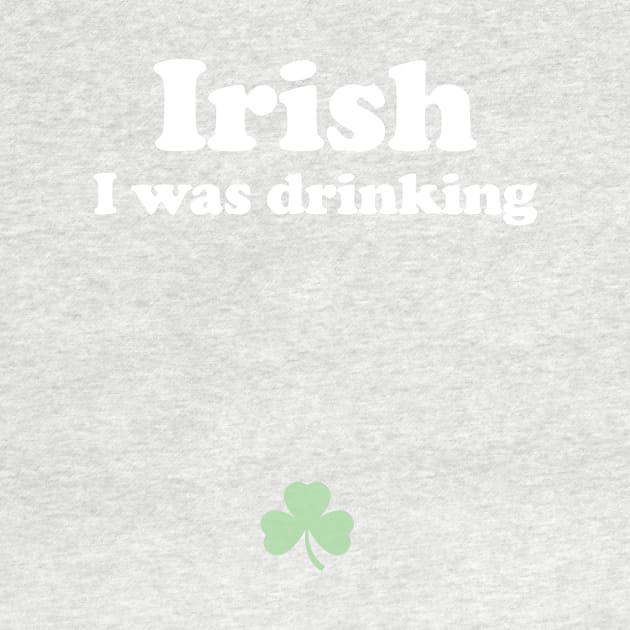 Irish I Was Drinking - St Patricks Day Pregnant by PodDesignShop